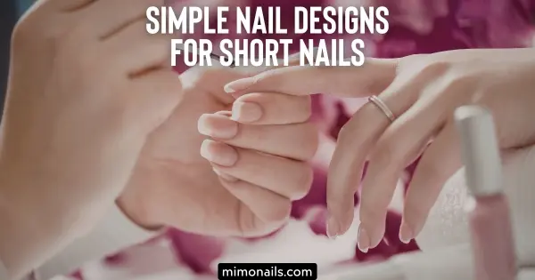 Simple Nail Designs for Short Nails
